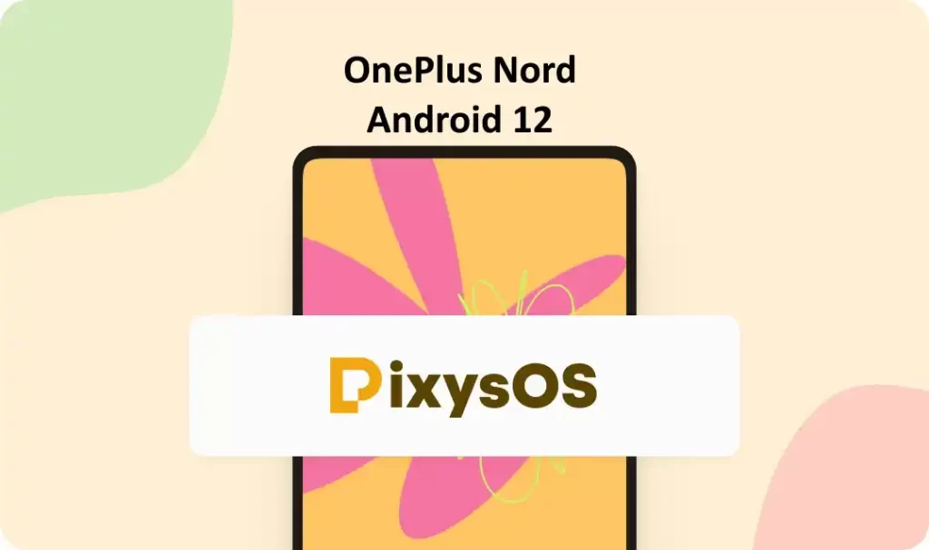 One Plus Nord Android 12 PixyOs